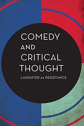 Comedy and Critical Thought: Laughter as Resistance