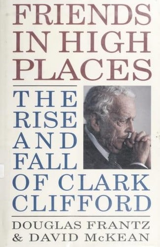 Friends in high places: the rise and fall of Clark Clifford