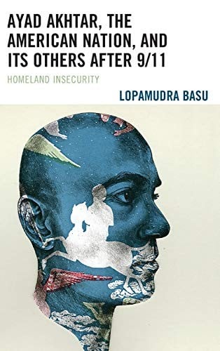 Ayad Akhtar, the American Nation, and Its Others after 9/11: Homeland Insecurity