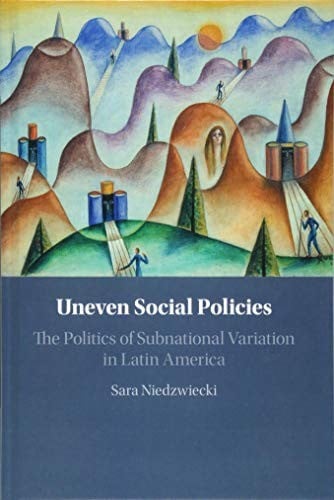 Uneven Social Policies: The Politics of Subnational Variation in Latin America