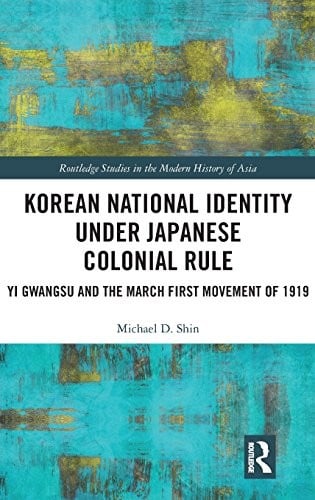 Korean National Identity under Japanese Colonial Rule: Yi Gwangsu and the March First Movement of 1919