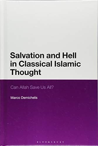 Salvation and Hell in Classical Islamic Thought: Can Allah Save Us All?