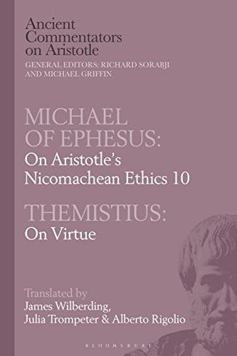 Michael of Ephesus : On Aristotle's Nicomachean Ethics 10 with Themistius: On Virtue