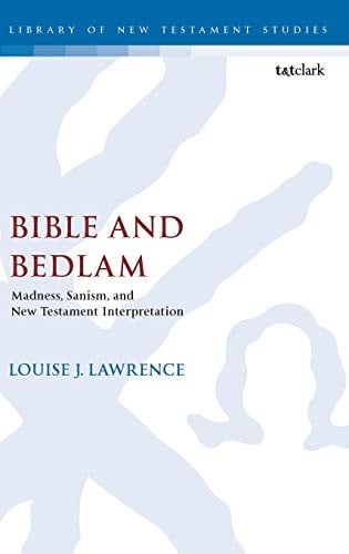 Bible and Bedlam: Madness, Sanism, and New Testament Interpretation