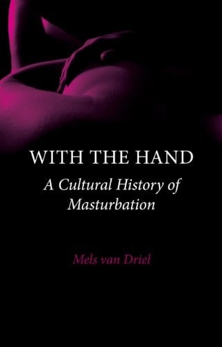 With the Hand: A Cultural History of Masturbation
