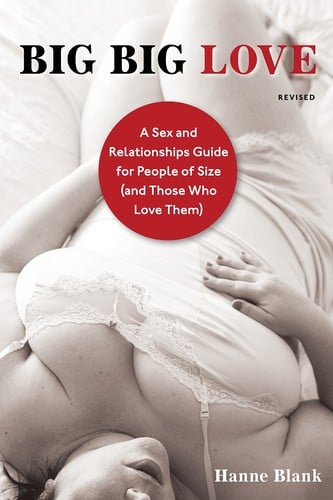 Big big love: a sex and relationship guide for people of size (and those who love them)