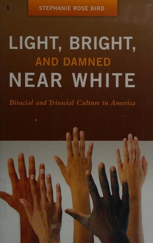 Light, bright, and damned near white: biracial and triracial culture in America