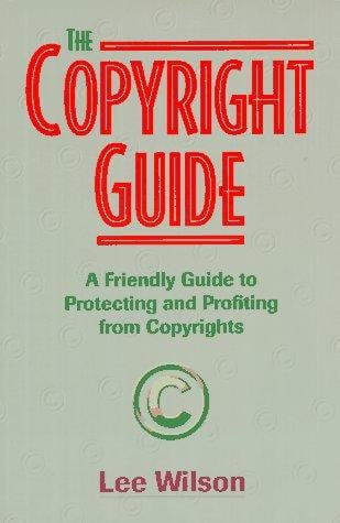 copyright guide: a friendly handbook for protecting and profiting from copyrights