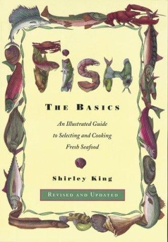 Fish, the basics: an illustrated guide to selecting and cooking fresh seafood