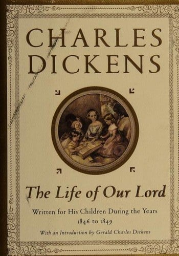 The life of Our Lord: written for his children during the years, 1846-1849