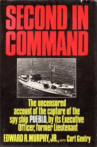 Second in Command: The Uncensored Account of the Capture of the Spy Ship Pueblo