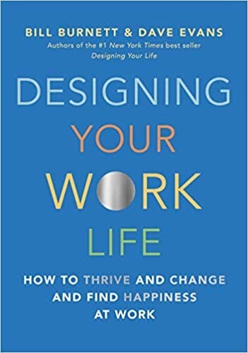 Designing Your Work Life: How to Thrive and Change and Find Happiness at Work