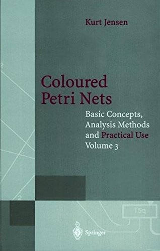 Coloured Petri Nets, Vol. 3: Basic Concepts, Analysis Methods and Practical Use