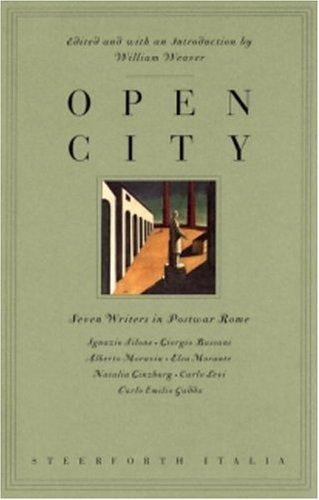 Open City : Seven Writers in Postwar Rome: Ignazio Silone, Giorgio Bassani, Alberto Moravia, Elsa Morante, Natalia Ginzburg, Carlo Levi, Carlo Emili