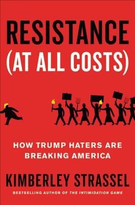 Resistance (At All Costs): How Trump Haters Are Breaking America