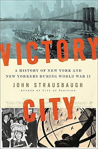 Victory City: A History of New York and New Yorkers during World War II