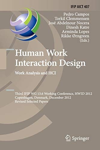 Human Work Interaction Design. Work Analysis and HCI: Third IFIP 13.6 Working Conference, HWID 2012, Copenhagen, Denmark, December 5-6, 2012, Revised ... and Communication Technology )