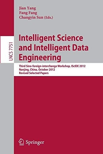 Intelligent Science and Intelligent Data Engineering: Third Sino-foreign-interchange Workshop, IScIDE 2012, Nanjing, China, October 15-17, 2012, ...