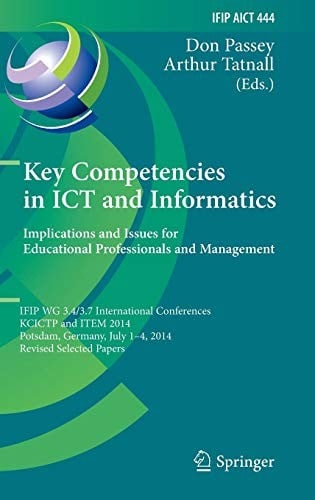 Key Competencies in ICT and Informatics : Implications and Issues for Educational Professionals and Management: IFIP WG 3.4/3.7 International ... and Communication Technology )