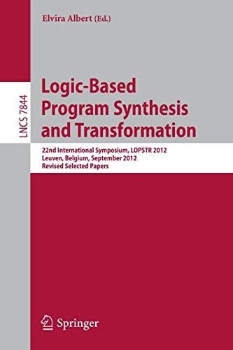 Logic-Based Program Synthesis and Transformation: 22nd International Symposium, LOPSTR 2012, Leuven, Belgium, September 18-20, 2012, Revised Selected Papers