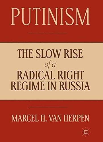Putinism: The Slow Rise of a Radical Right Regime in Russia