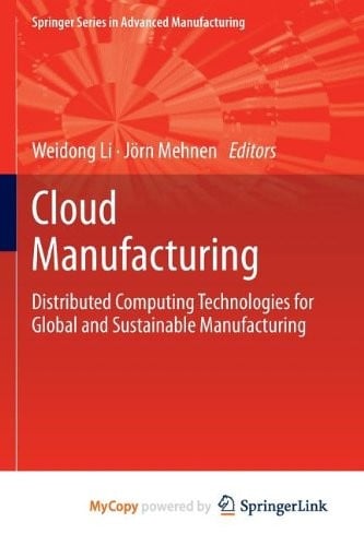 Cloud Manufacturing: Distributed Computing Technologies for Global and Sustainable Manufacturing