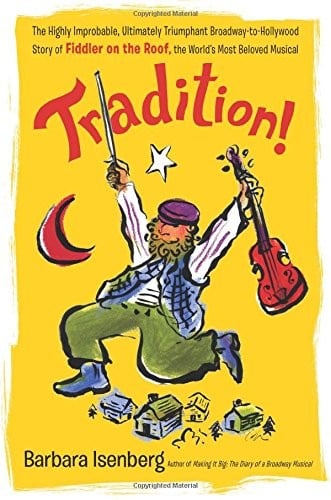 Tradition!: The Highly Improbable, Ultimately Triumphant Broadway-to-Hollywood Story of Fiddler on the Roof, the World's Most Beloved Musical