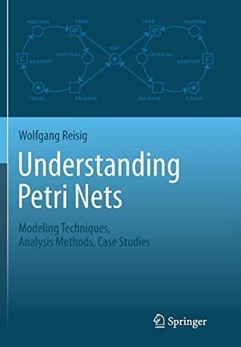 Understanding Petri Nets: Modeling Techniques, Analysis Methods, Case Studies