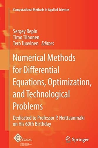 Numerical Methods for Differential Equations, Optimization, and Technological Problems: Dedicated to Professor P. Neittaanmäki on His 60th Birthday