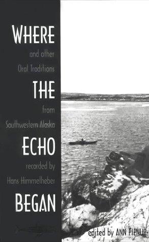 Where the echo began: and other oral traditions from southwestern Alaska