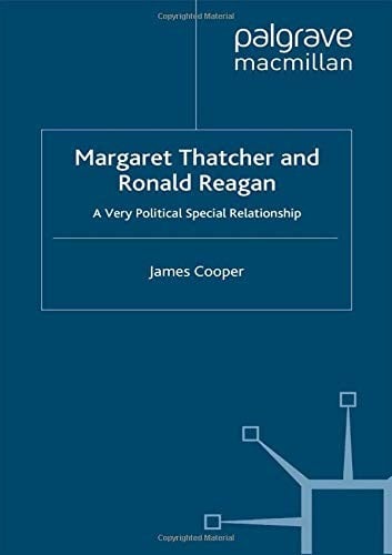Margaret Thatcher and Ronald Reagan: A Very Political Special Relationship