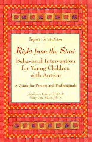 Right from the start: behavioral intervention for young children with autism : a guide for parents and professionals