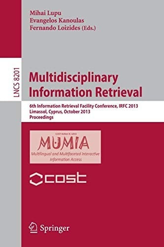Multidisciplinary Information Retrieval: 6th Information Retrieval Facility Conference, IRFC 2013, Limassol, Cyprus, October 7-9, 2013, Proceedings
