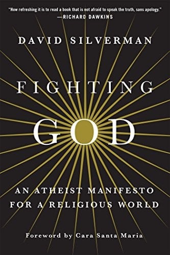 Fighting God: An Atheist Manifesto for a Religious World