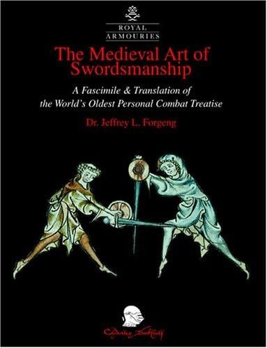 The Medieval Art of Swordsmanship: A Facsimile & Translation of Europe's Oldest Personal Combat Treatise, Ro  Yal Armouries MS I.33 (Royal Armouries Monograph)