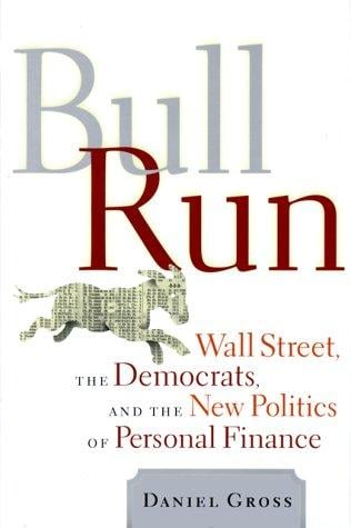 Bull Run: Wall Street, the Democrats, and the New Politics of Personal Finance