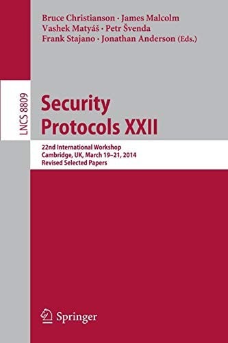 Security Protocols XXII: 22nd International Workshop, Cambridge, UK, March 19-21, 2014, Revised Selected Papers