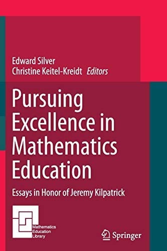 Pursuing Excellence in Mathematics Education: Essays in Honor of Jeremy Kilpatrick
