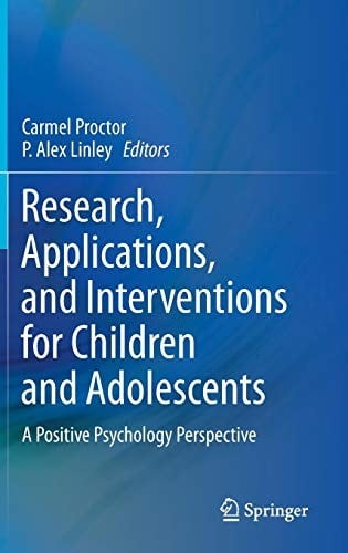 Research, Applications, and Interventions for Children and Adolescents: A Positive Psychology Perspective