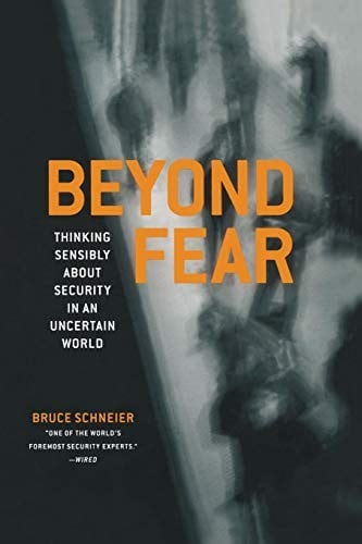 Beyond Fear: Thinking Sensibly About Security In An Uncertain World