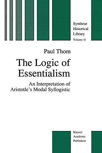 The Logic of Essentialism: An Interpretation of Aristotle's Modal Syllogistic