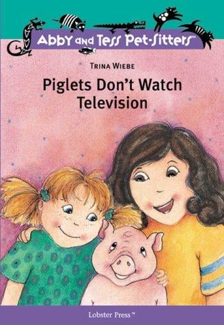 Piglets Don't Watch Television (Abby and Tess Pet-Sitters)