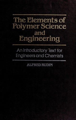 The elements of polymer science and engineering: an introductory text for engineers and chemists