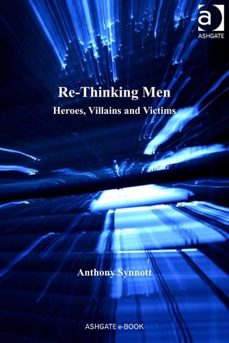 Re-thinking men: heroes, villains and victims