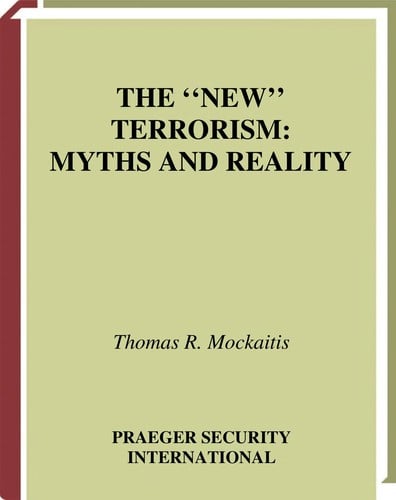 The " new" terrorism: myths and reality