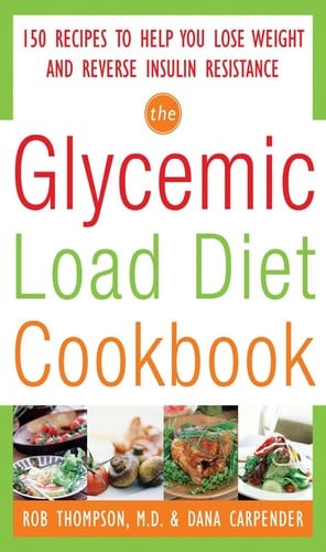 The glycemic-load diet cookbook: 150 recipes to help you lose weight and reverse insulin resistance
