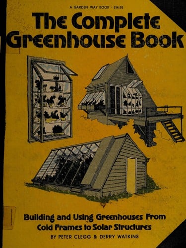 The complete greenhouse book: building and using greenhouses from coldframes to solar structures