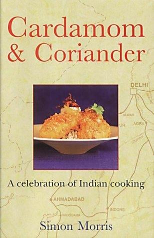 Cardamom & Coriander: A Celebration of Indian Cooking