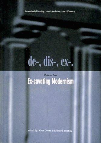 De-, Dis-, Ex-, - Volume 1: Ex-cavating Modernism (de-, Dis-, Ex-)