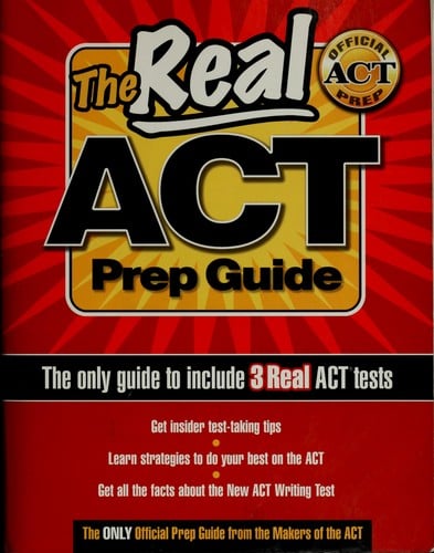 The Real ACT Prep Guide: The Only Official Prep Guide from the Makers of the ACT.